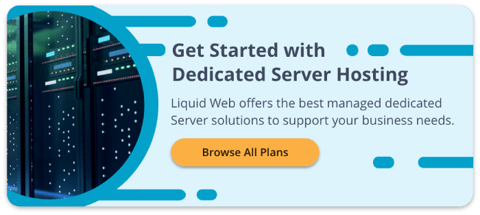 Get started with Dedicated Server hosting. Liquid Web offers the best managed dedicated server solutions to support your business needs. Browse All Plans. Image of a dedicated server in a circle with blue background.